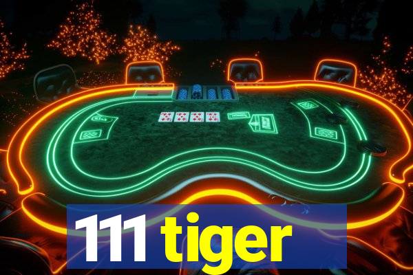 111 tiger